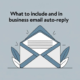 What to Include and Avoid in Your Business Email Auto Reply